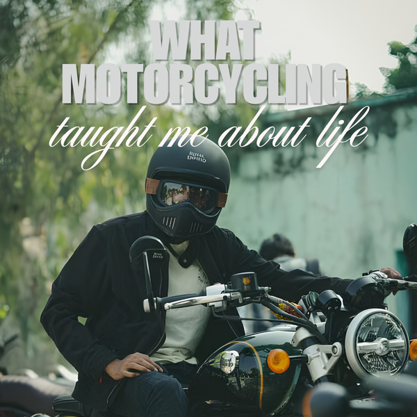 What Motorcycling Taught Me About Life